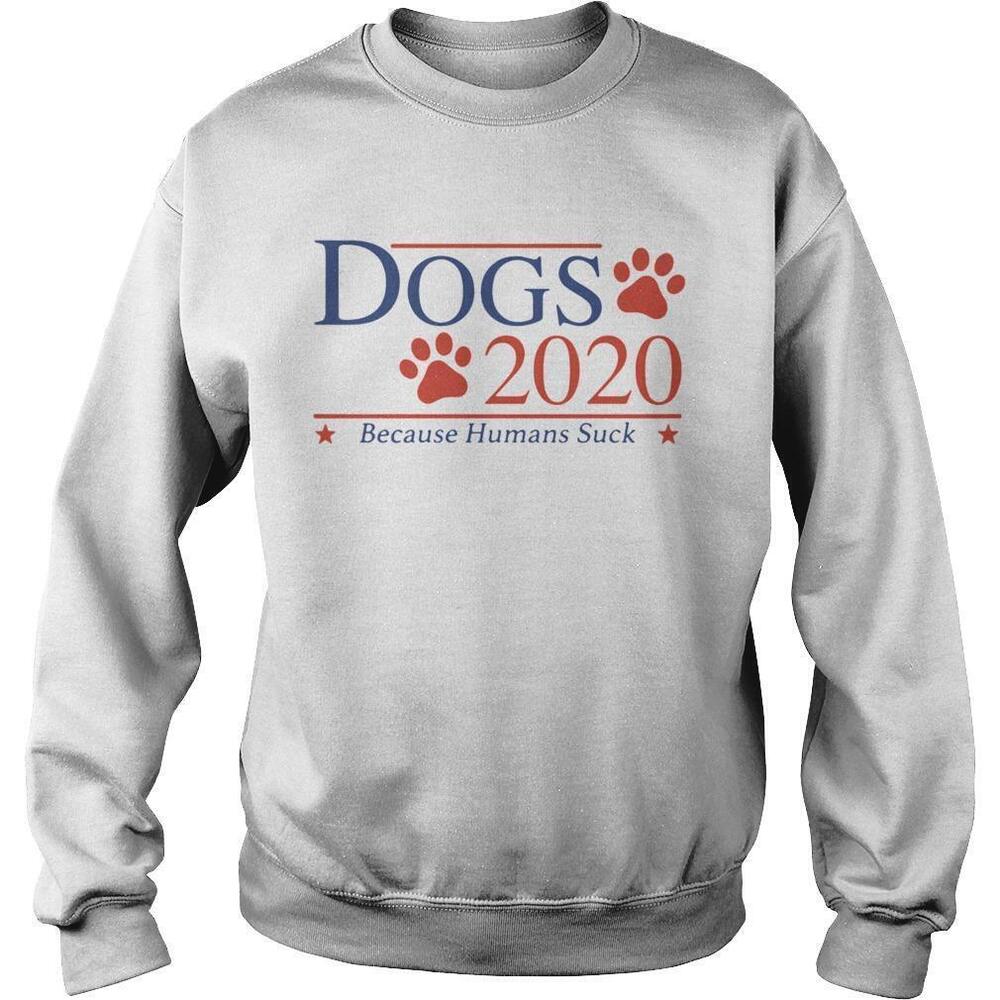 Dogs 2020 Because Humans Suck Sweatshirt